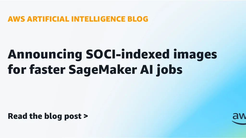 AWS SageMaker SOCI 索引镜像加速训练任务配图