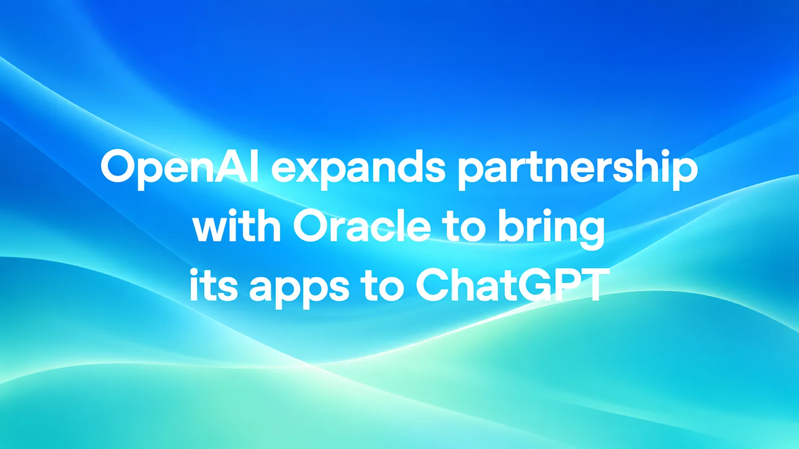 Title card on a blue-green field about expanding the Oracle partnership and bringing apps into ChatGPT